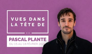 Dans la tête de… Pascal Plante!